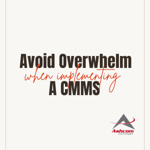 5 Tips to avoid overwhelm when implementing a CMMS
